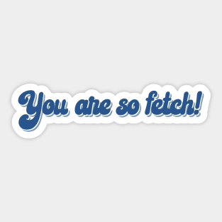 The fetchest Sticker